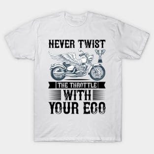 Never Twist the throttle with your ego T Shirt For Women Men T-Shirt